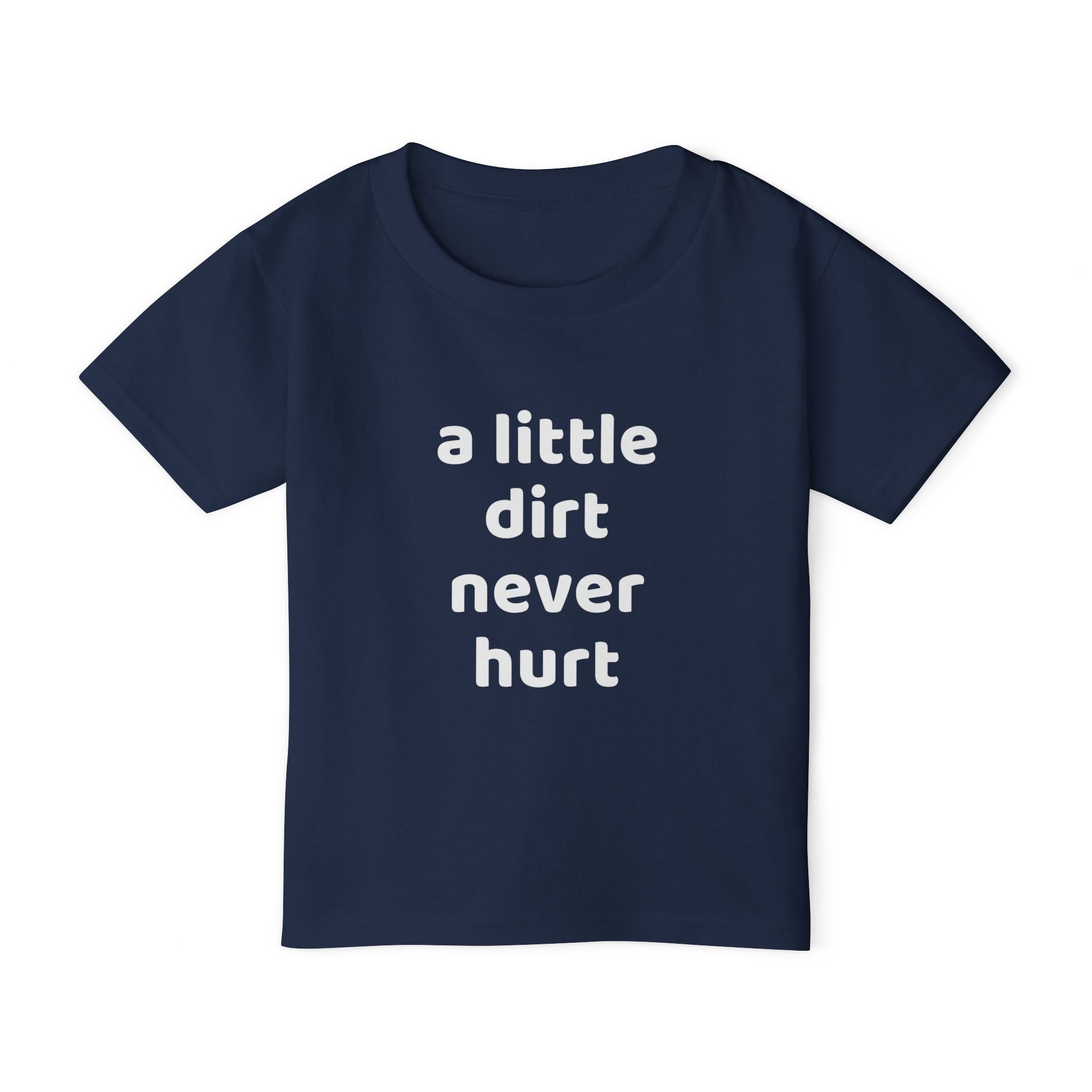 Toddler T‑Shirt — “a little dirt never hurt” Cute Playtime Tee for Active Kids