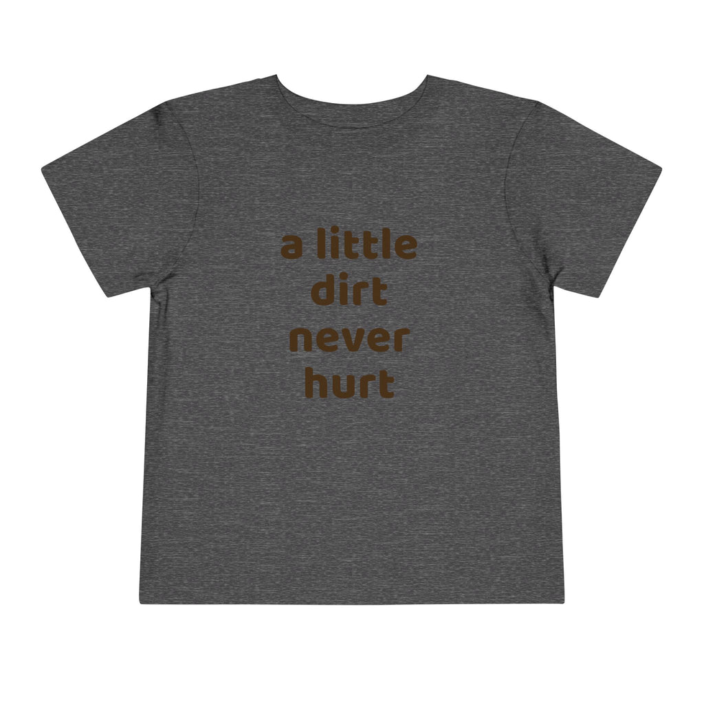 Toddler Tee — "a little dirt never hurt" Playful Kids Graphic Shirt