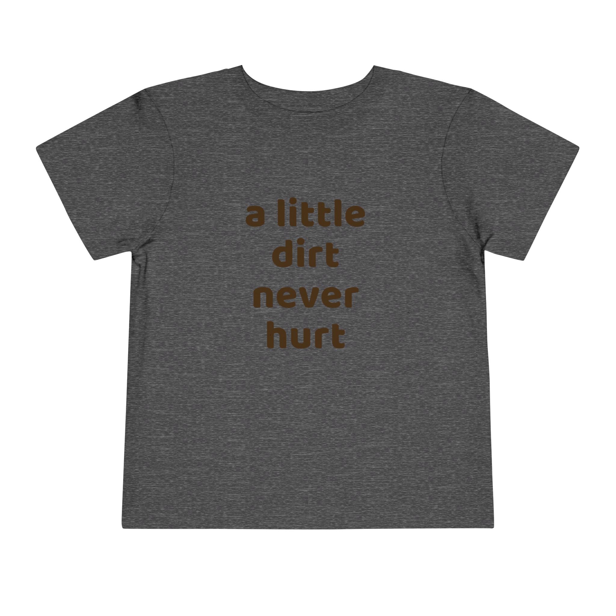 Toddler Tee — "a little dirt never hurt" Playful Kids Graphic Shirt