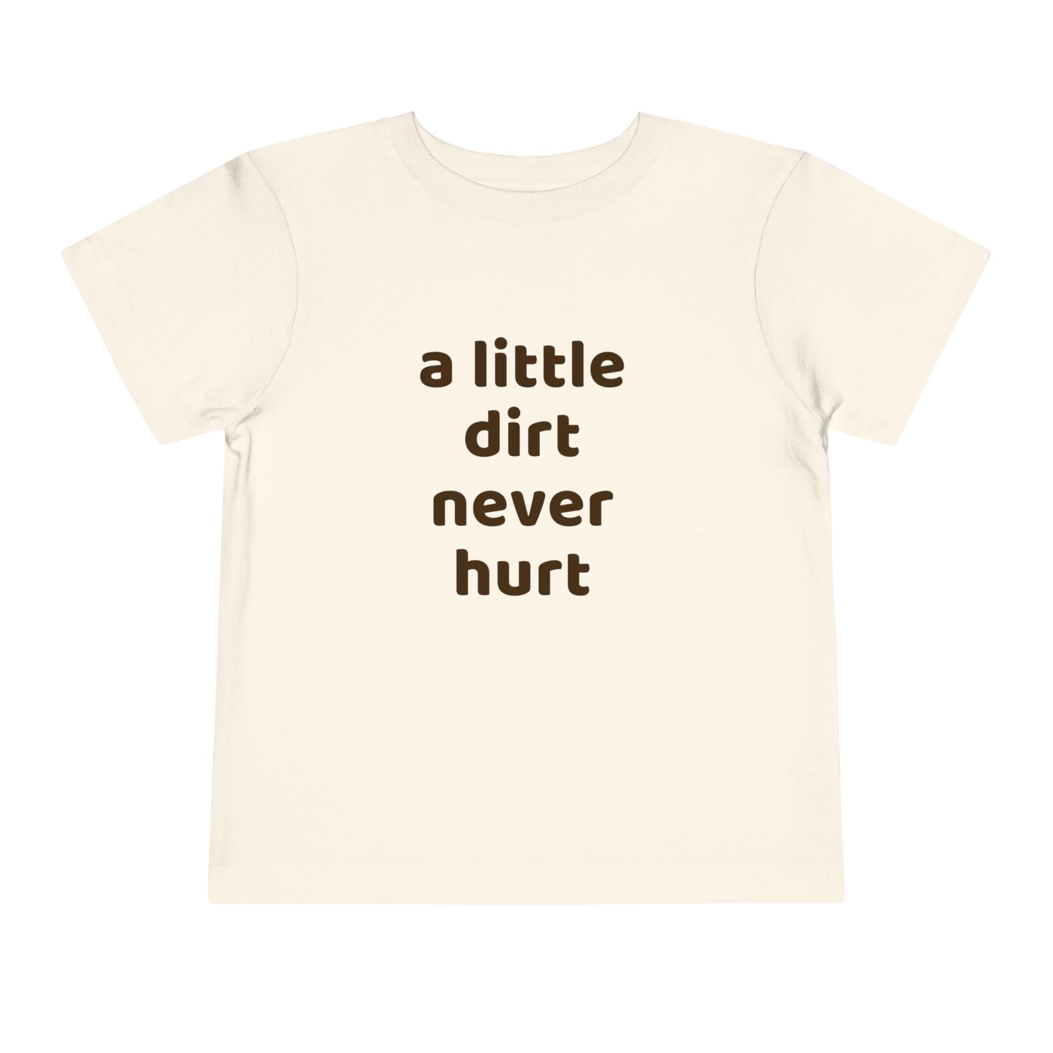 Toddler Tee — "a little dirt never hurt" Playful Kids Graphic Shirt