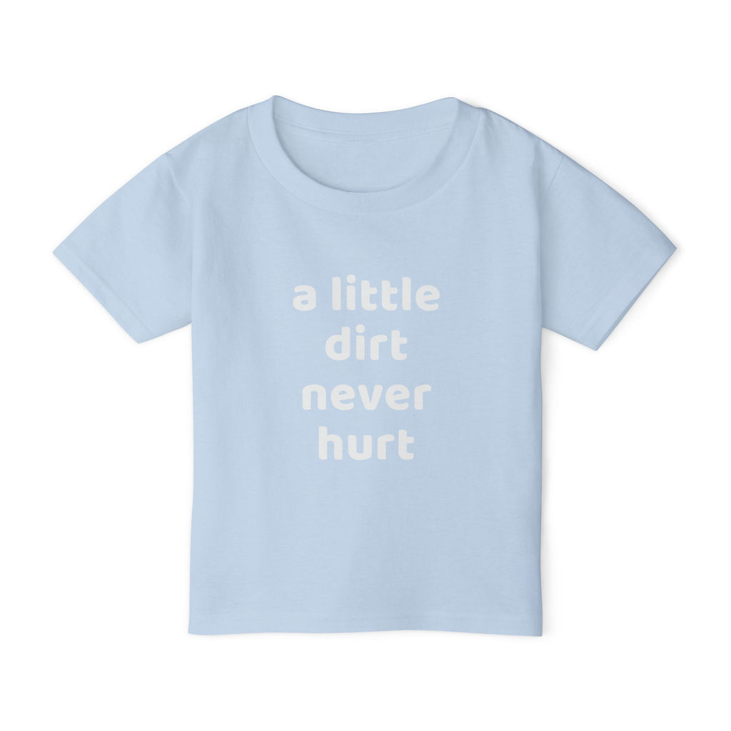 Toddler T‑Shirt — “a little dirt never hurt” Cute Playtime Tee for Active Kids