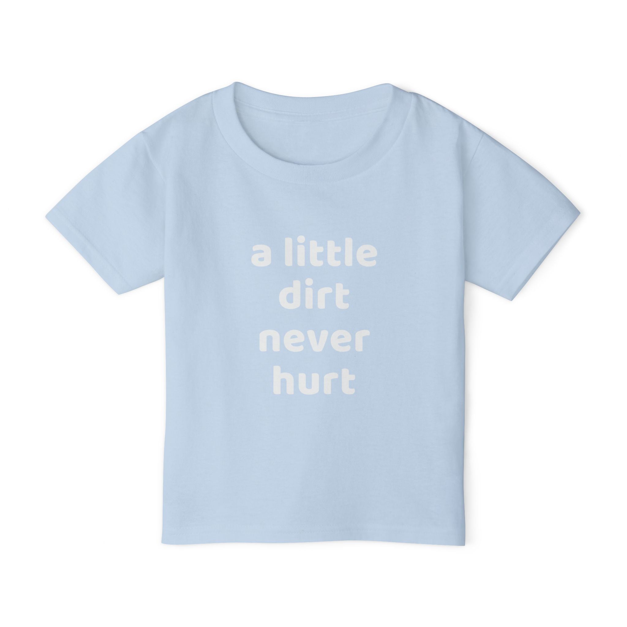 Toddler T‑Shirt — “a little dirt never hurt” Cute Playtime Tee for Active Kids