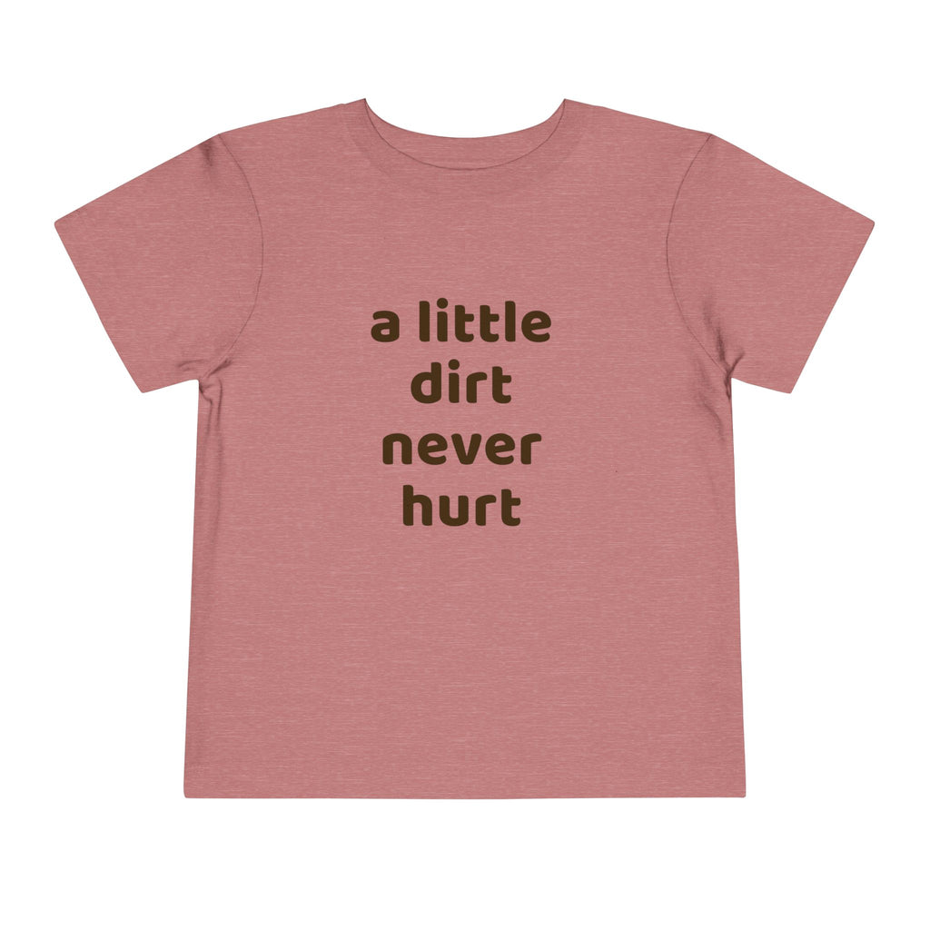 Toddler Tee — "a little dirt never hurt" Playful Kids Graphic Shirt