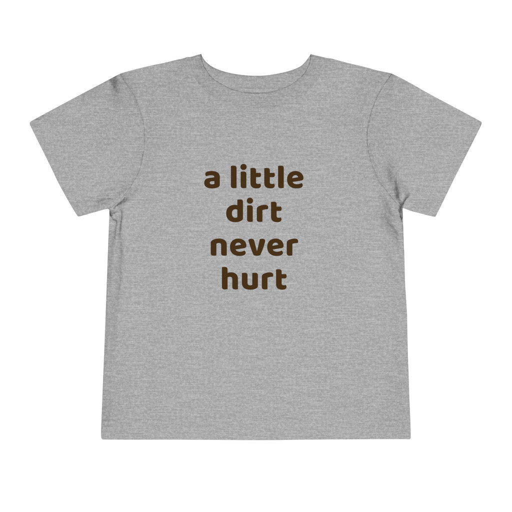 Toddler Tee — "a little dirt never hurt" Playful Kids Graphic Shirt