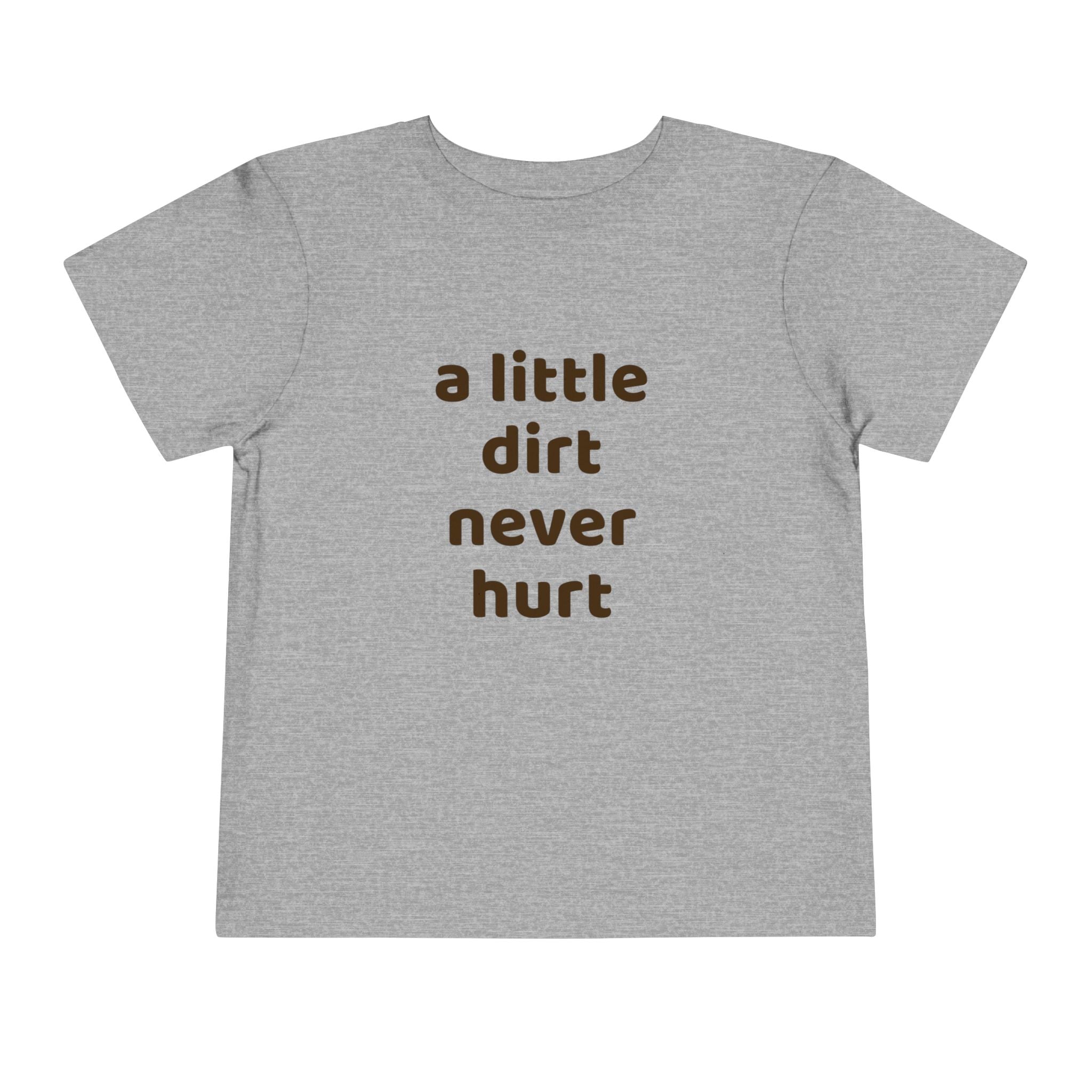 Toddler Tee — "a little dirt never hurt" Playful Kids Graphic Shirt