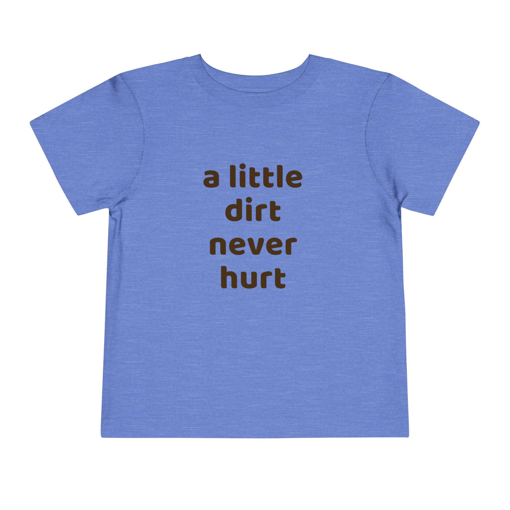 Toddler Tee — "a little dirt never hurt" Playful Kids Graphic Shirt
