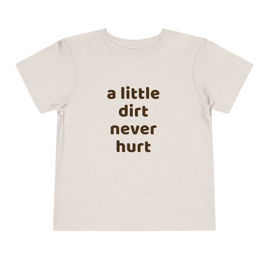 Toddler Tee — "a little dirt never hurt" Playful Kids Graphic Shirt