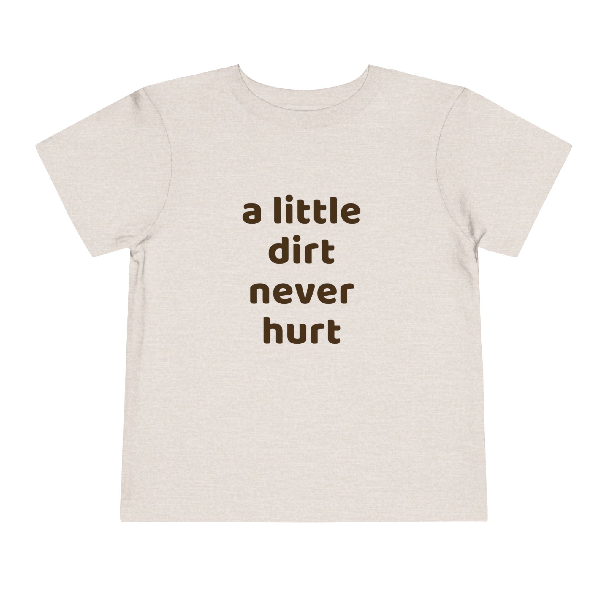 Toddler Tee — "a little dirt never hurt" Playful Kids Graphic Shirt