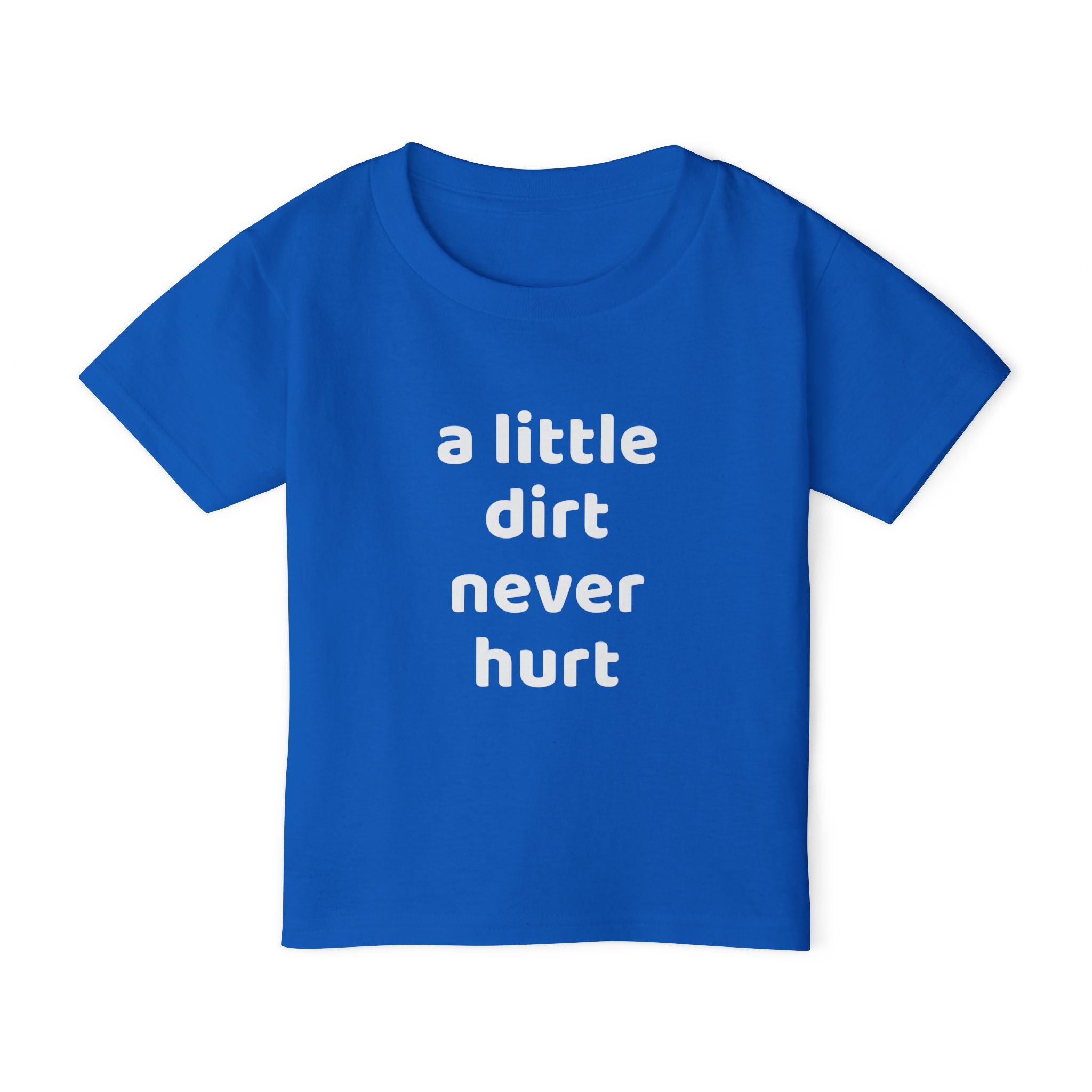 Toddler T‑Shirt — “a little dirt never hurt” Cute Playtime Tee for Active Kids