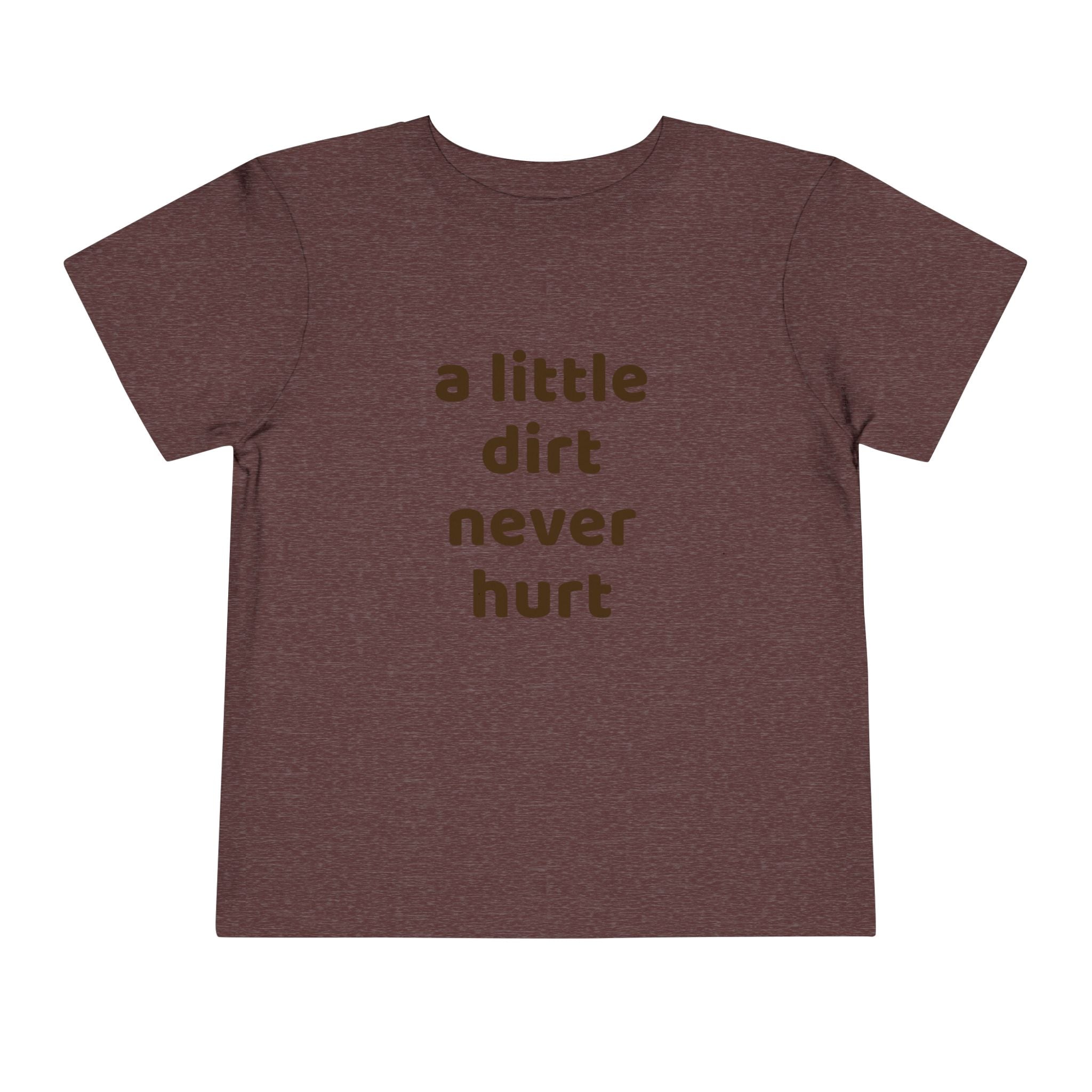 Toddler Tee — "a little dirt never hurt" Playful Kids Graphic Shirt